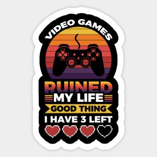 Video games ruined my life good thing I have 3 left Sticker